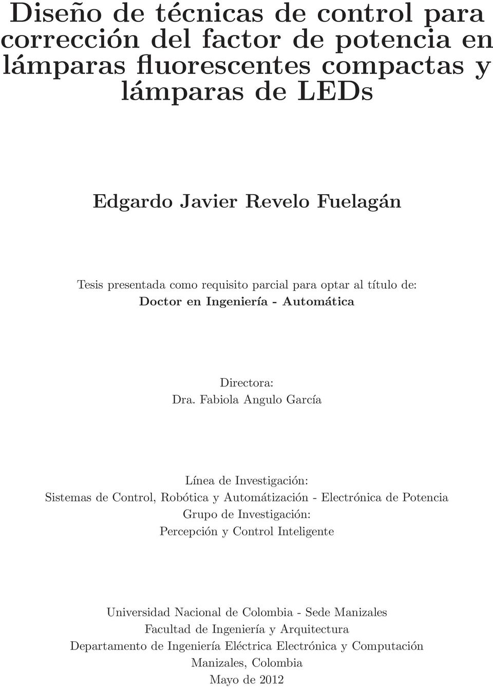 Fabiola Angulo García Línea de Investigación: Sistemas de Control, Robótica y Automátización - Electrónica de Potencia Grupo de Investigación: Percepción y