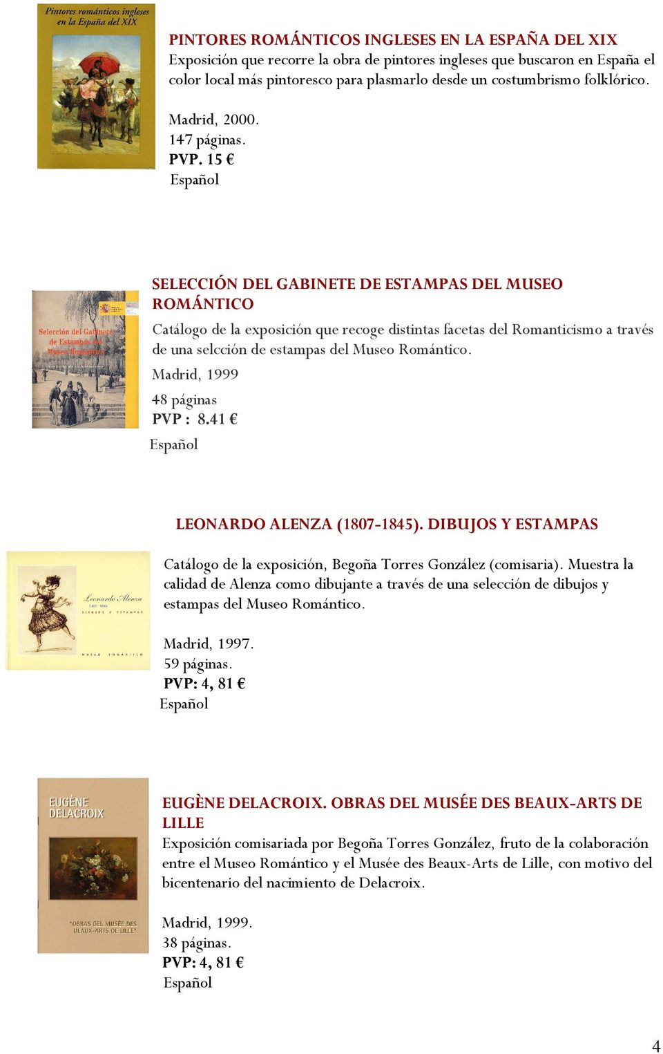 15 SELECCIÓN DEL GABINETE DE ESTAMPAS DEL MUSEO ROMÁNTICO Catálogo de la exposición que recoge distintas facetas del Romanticismo a través de una selcción de estampas del Museo Romántico.