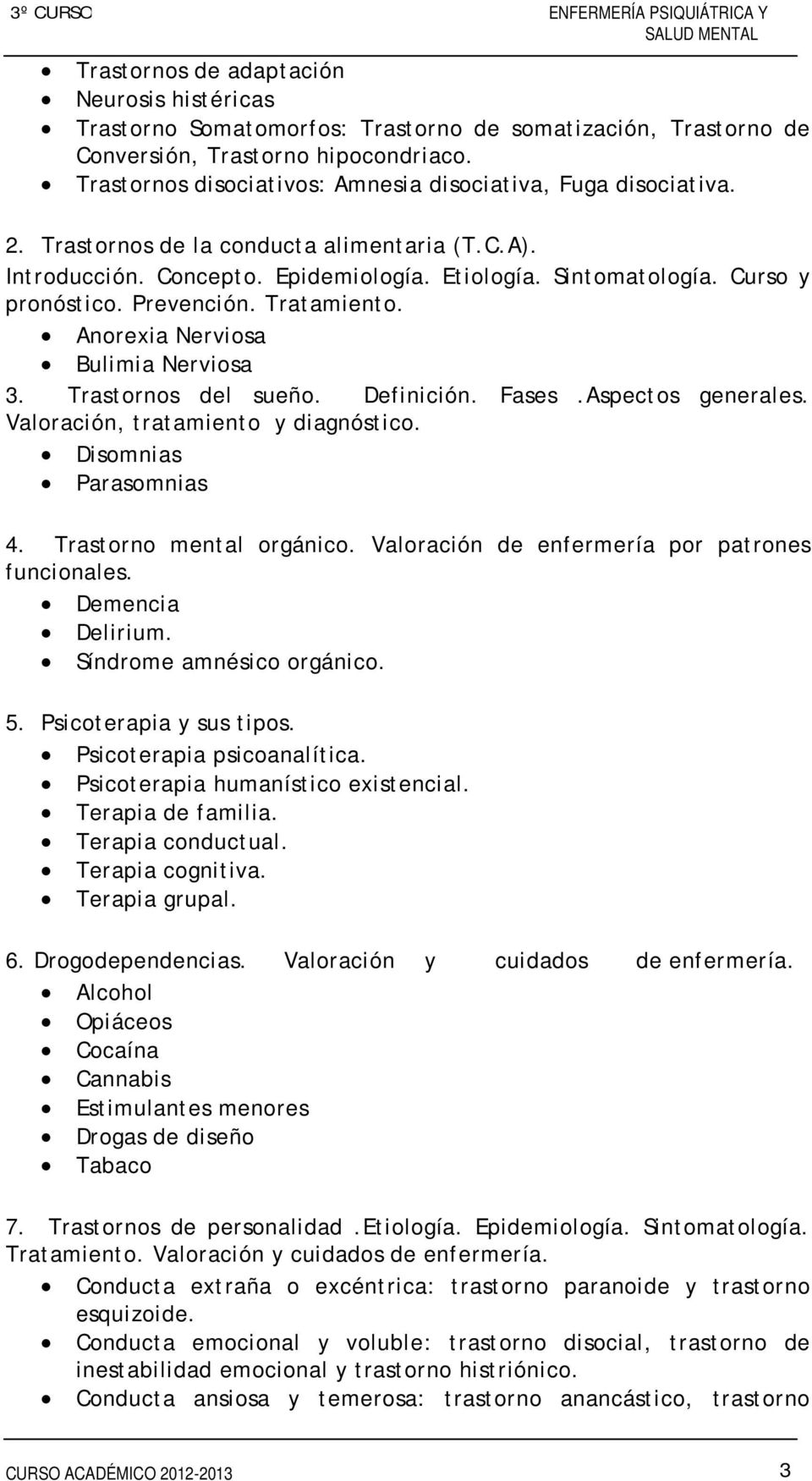 Prevención. Tratamiento. Anorexia Nerviosa Bulimia Nerviosa 3. Trastornos del sueño. Definición. Fases.Aspectos generales. Valoración, tratamiento y diagnóstico. Disomnias Parasomnias 4.