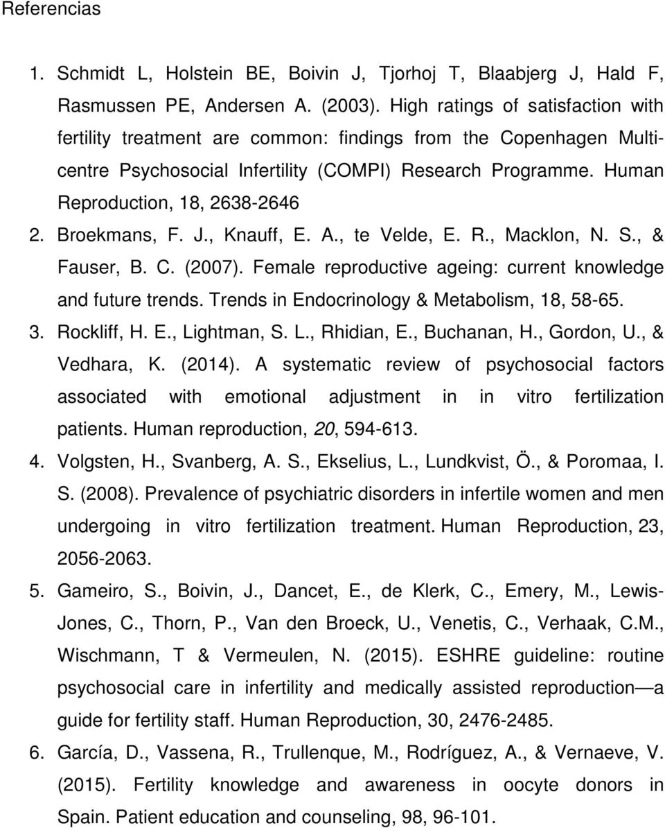 Broekmans, F. J., Knauff, E. A., te Velde, E. R., Macklon, N. S., & Fauser, B. C. (2007). Female reproductive ageing: current knowledge and future trends.