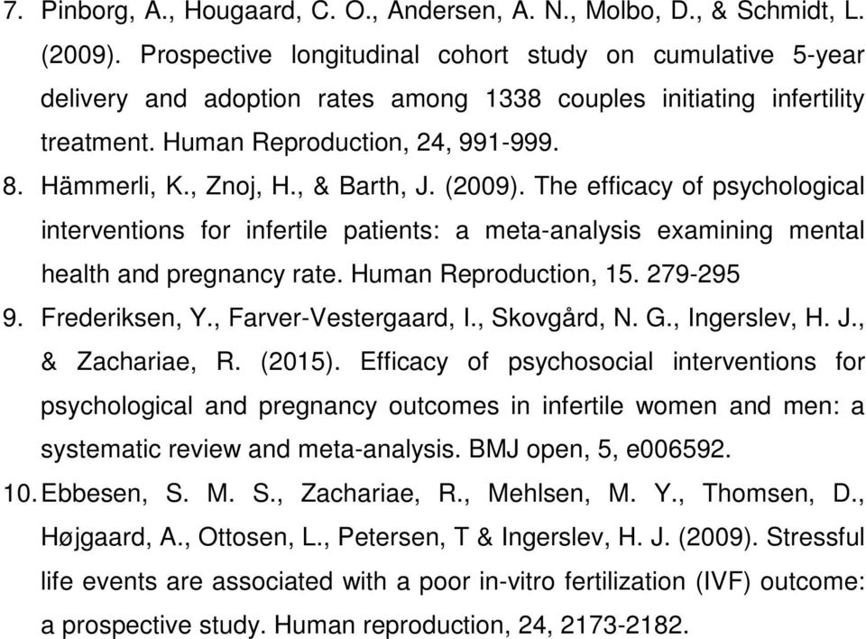 , & Barth, J. (2009). The efficacy of psychological interventions for infertile patients: a meta-analysis examining mental health and pregnancy rate. Human Reproduction, 15. 279-295 9. Frederiksen, Y.