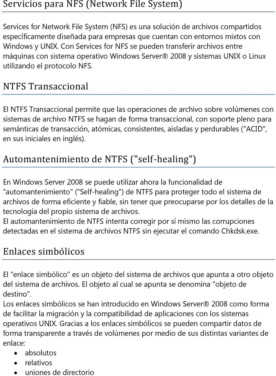 NTFS Transaccional El NTFS Transaccional permite que las operaciones de archivo sobre volúmenes con sistemas de archivo NTFS se hagan de forma transaccional, con soporte pleno para semánticas de