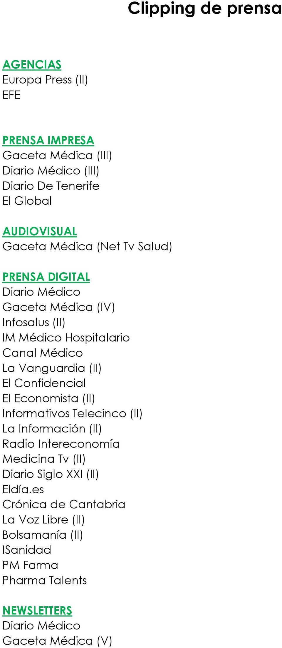 Vanguardia (II) El Confidencial El Economista (II) Informativos Telecinco (II) La Información (II) Radio Intereconomía Medicina Tv (II) Diario