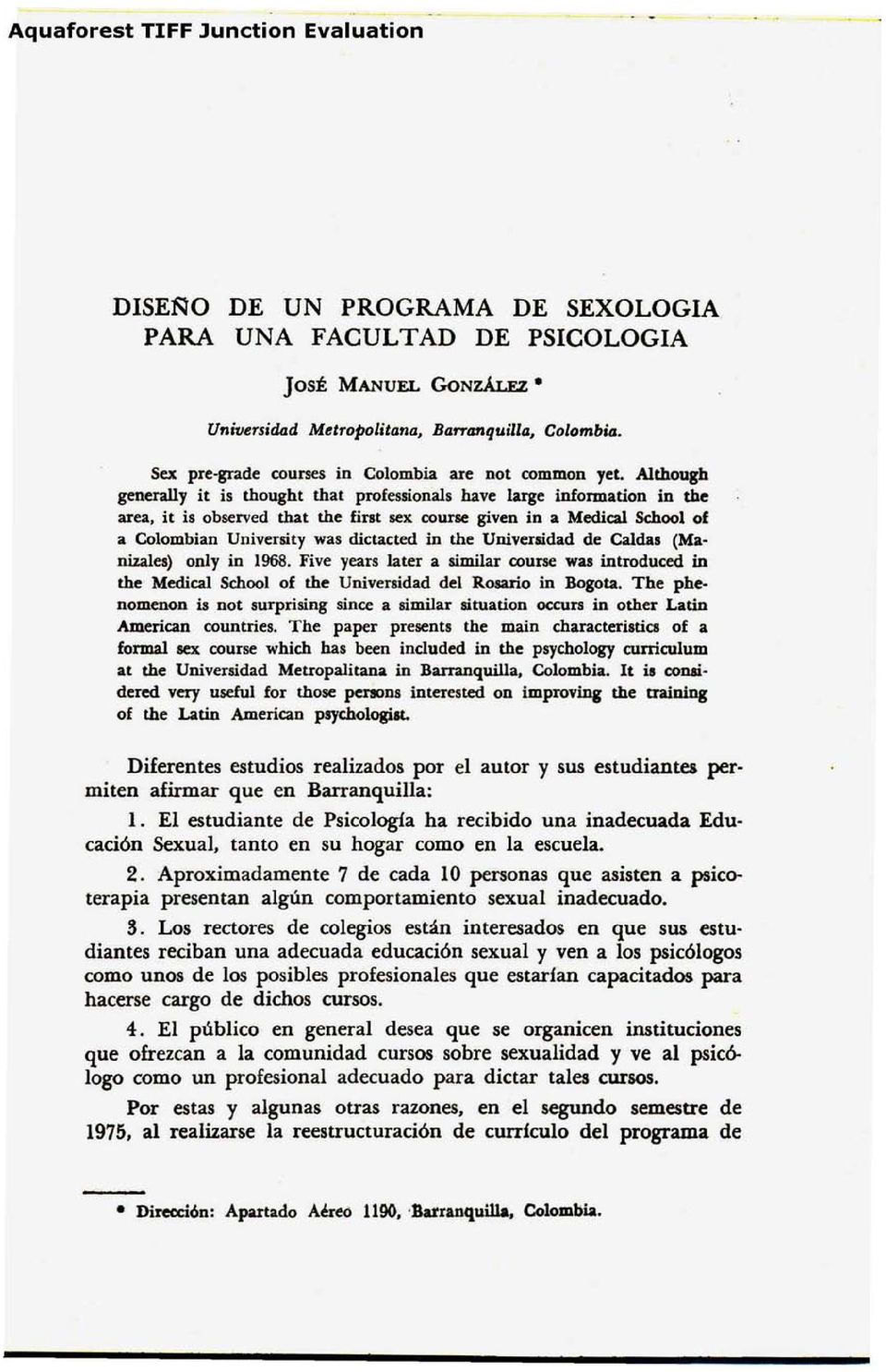 the Universidad de Caldas (Manizales) only in 1968. Five years Iater a similar course was introduced in the Medical School of the Universidad del Rosario in Bogota.