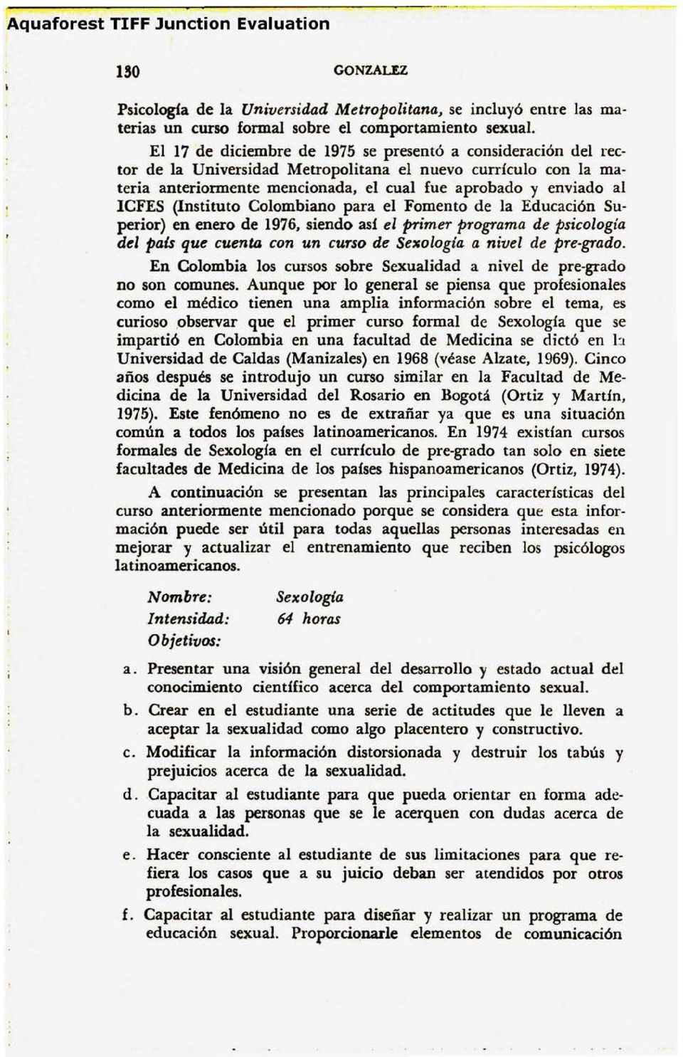 (Instituto Colombiano para el Fomento de la Educación Superior) en enero de 1976,siendo así el primer programa de psicología del paú que cuenta con un curso de Sexoiogia a nivel de pre-grado.