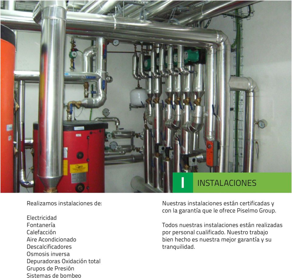 instalaciones están certificadas y con la garantía que le ofrece Piselmo Group.