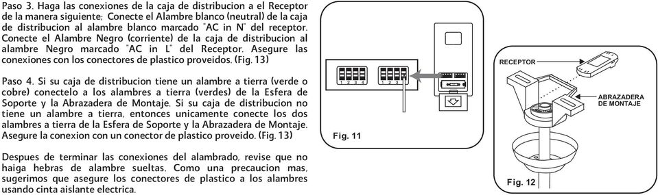 Conecte el Alambre Negro (corriente) de la caja de distribucion al alambre Negro marcado "AC in L" del Receptor. Asegure las conexiones con los conectores de plastico proveidos. (Fig.