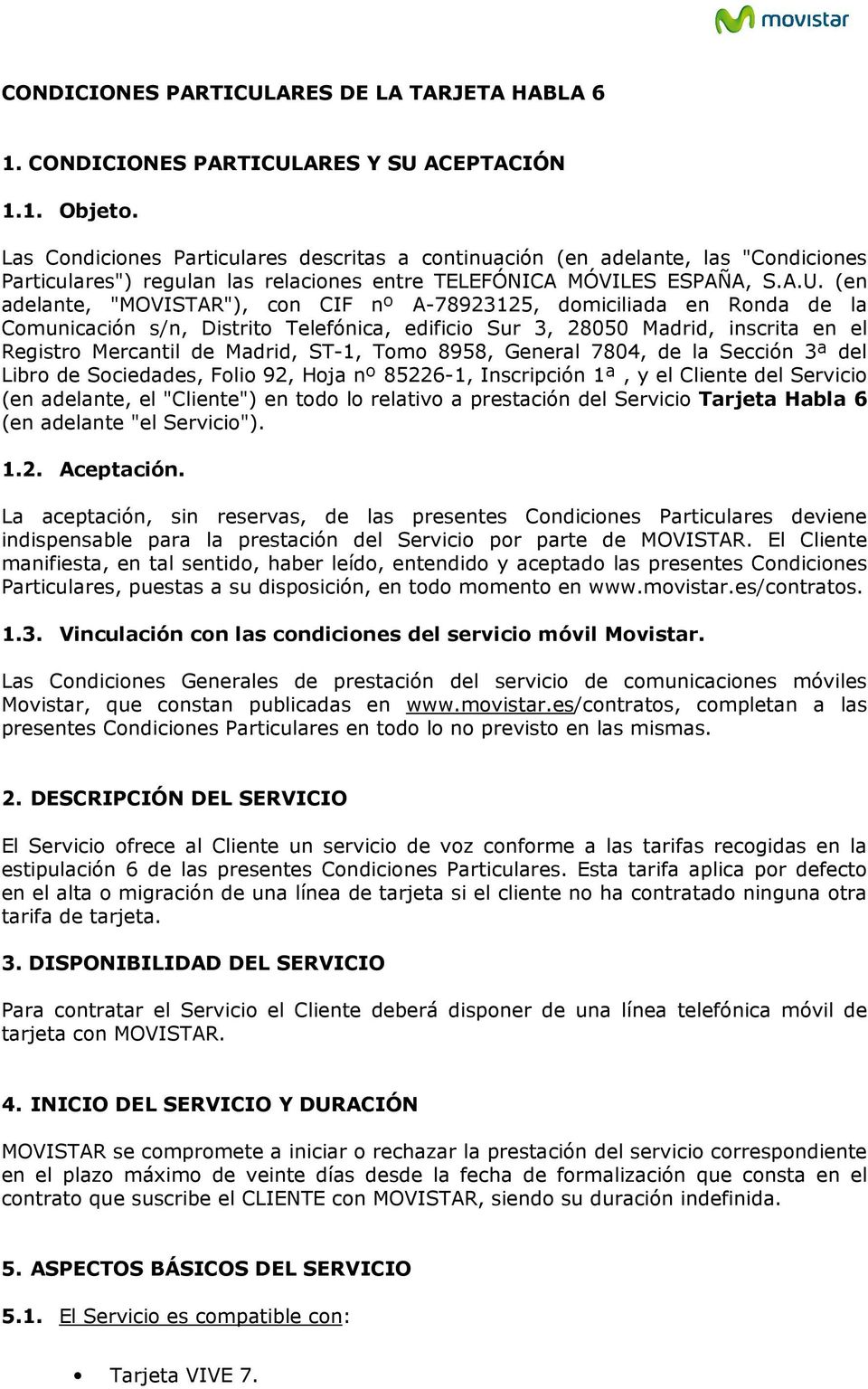 (en adelante, "MOVISTAR"), cn CIF nº A-78923125, dmiciliada en Rnda de la Cmunicación s/n, Distrit Telefónica, edifici Sur 3, 28050 Madrid, inscrita en el Registr Mercantil de Madrid, ST-1, Tm 8958,