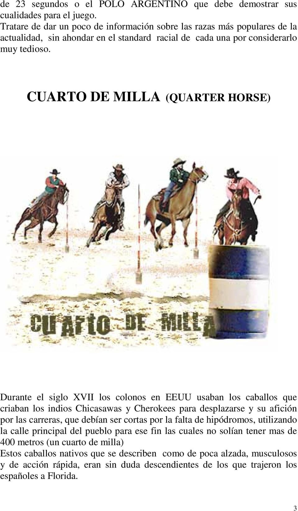 CUARTO DE MILLA (QUARTER HORSE) Durante el siglo XVII los colonos en EEUU usaban los caballos que criaban los indios Chicasawas y Cherokees para desplazarse y su afición por las carreras, que