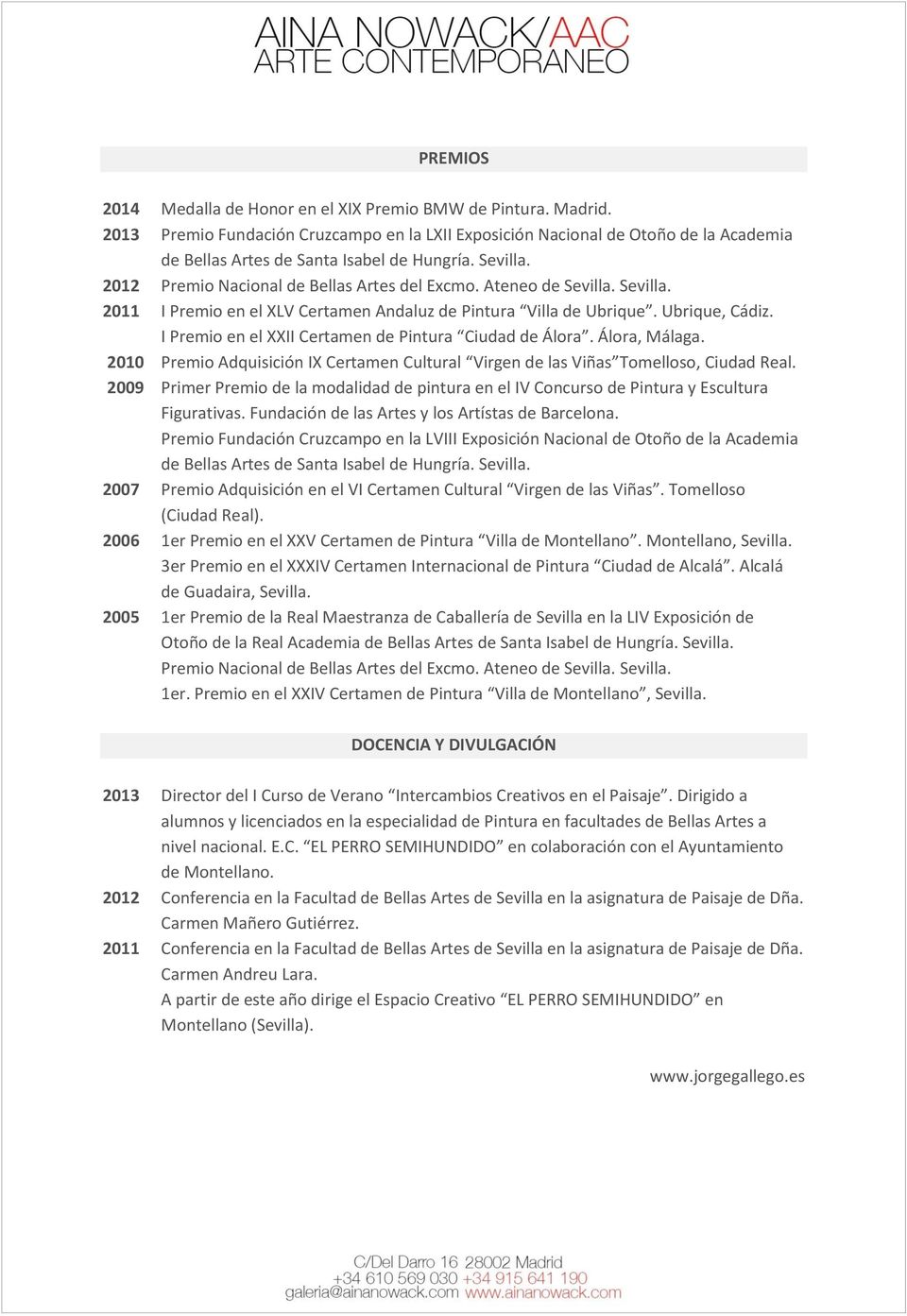 Ubrique, Cádiz.. I Premio en el XXII Certamen de Pintura Ciudad de Álora. Álora, Málaga..2010. Premio Adquisición IX Certamen Cultural Virgen de las Viñas Tomelloso, Ciudad Real.