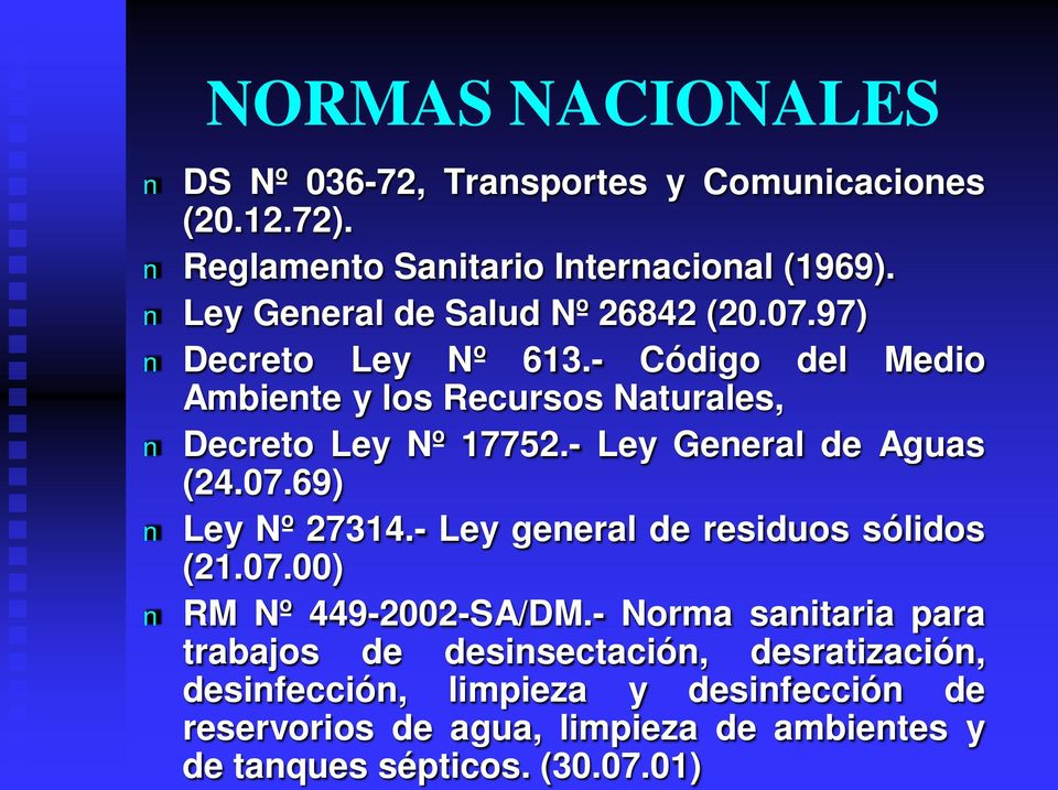 - Ley General de Aguas (24.07.69) Ley Nº 27314.- Ley general de residuos sólidos (21.07.00) RM Nº 449-2002-SA/DM.