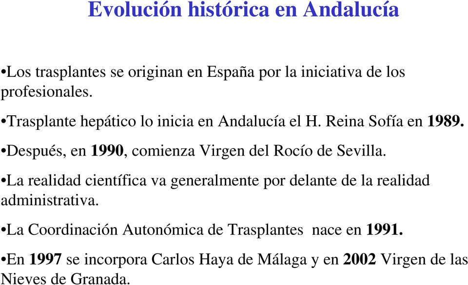 Después, en 1990, comienza Virgen del Rocío de Sevilla.