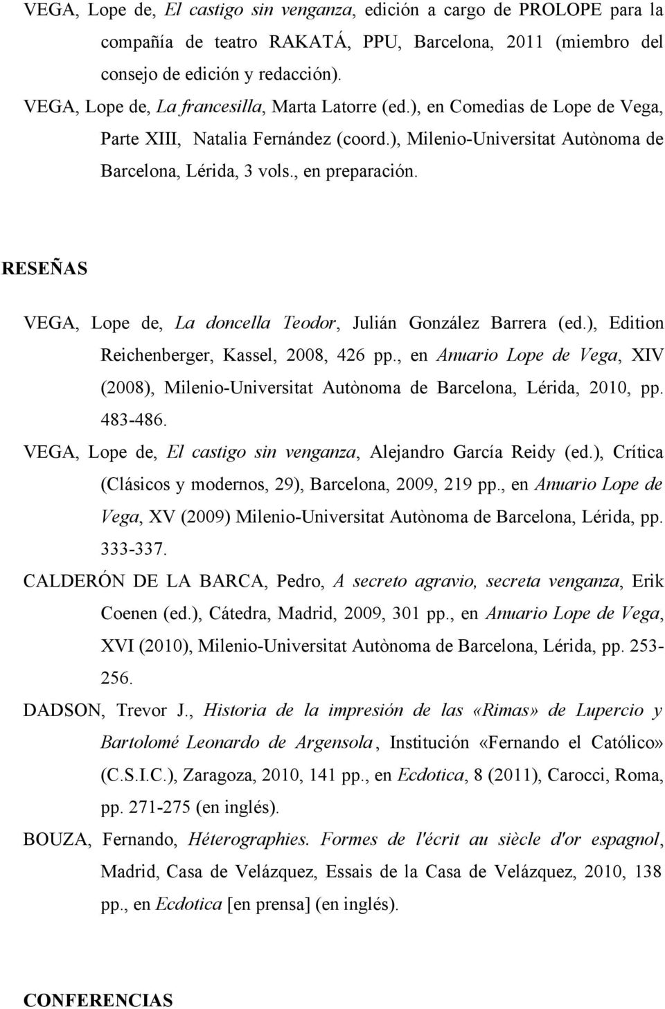RESEÑAS VEGA, Lope de, La doncella Teodor, Julián González Barrera (ed.), Edition Reichenberger, Kassel, 2008, 426 pp.