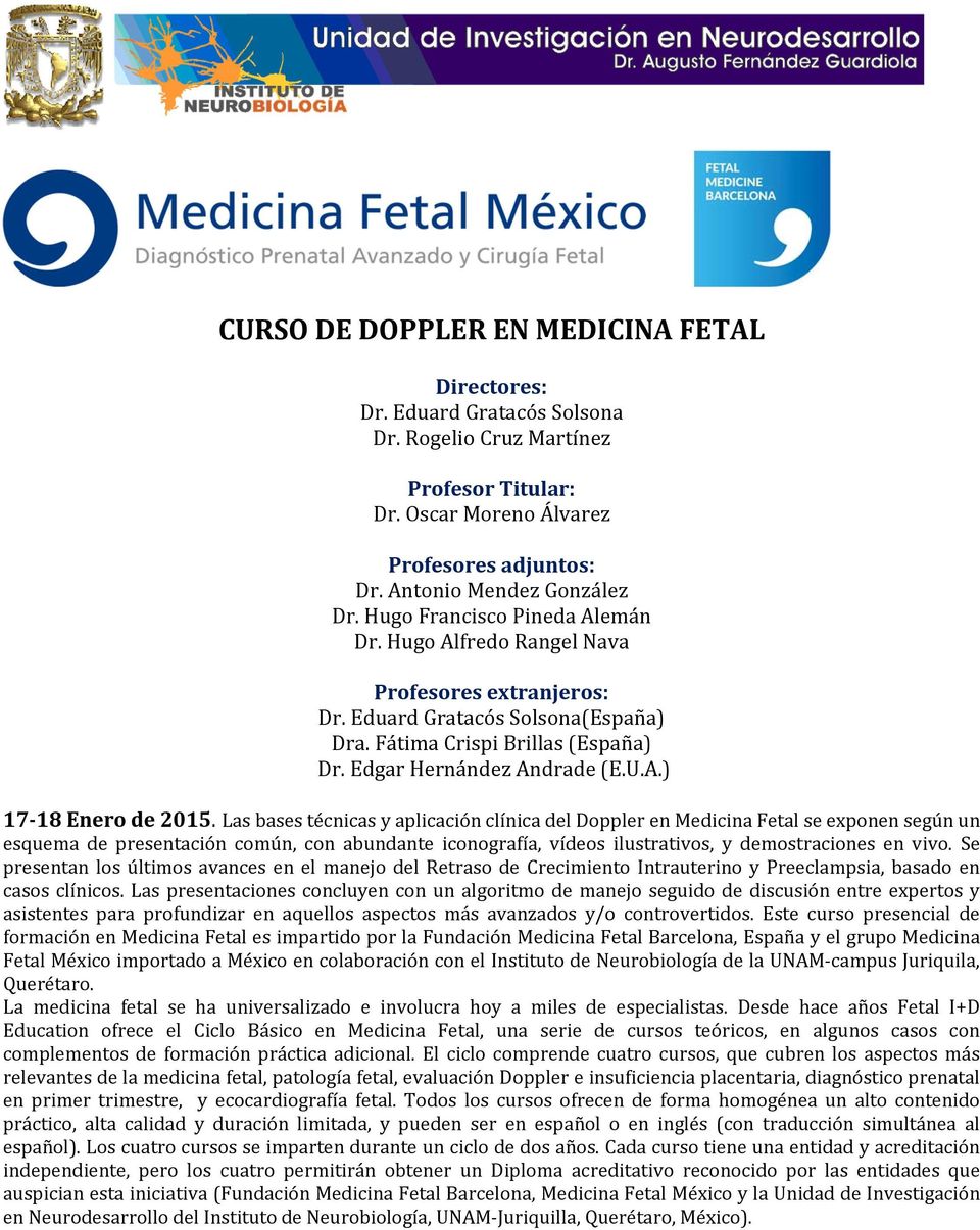 Las bases técnicas y aplicación clínica del Doppler en Medicina Fetal se exponen según un esquema de presentación común, con abundante iconografía, vídeos ilustrativos, y demostraciones en vivo.