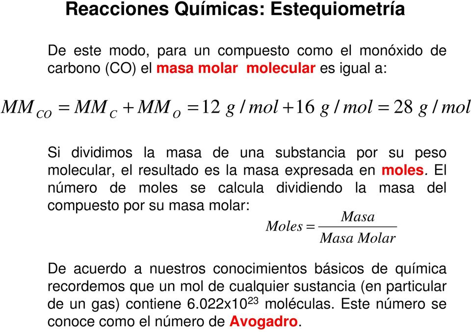 El número de moles se calcula dividiendo la masa del compuesto por su masa molar: Masa Moles = Masa Molar De acuerdo a nuestros conocimientos básicos de