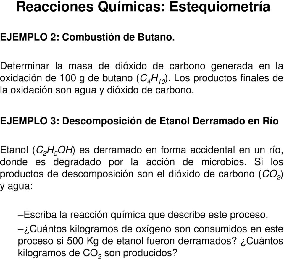 EJEMPLO 3: Descomposición de Etanol Derramado en Río Etanol (C 2 H 5 OH) es derramado en forma accidental en un río, donde es degradado por la acción de microbios.