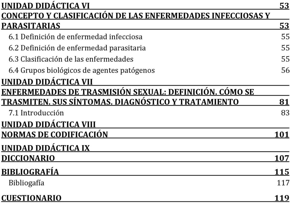 4 Grupos biológicos de agentes patógenos 56 UNIDAD DIDÁCTICA VII ENFERMEDADES DE TRASMISIÓN SEXUAL: DEFINICIÓN. CÓMO SE TRASMITEN.