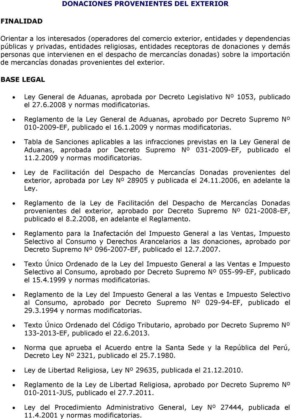 BASE LEGAL Ley General de Aduanas, aprobada por Decreto Legislativo Nº 1053, publicado el 27.6.2008 y normas modificatorias.