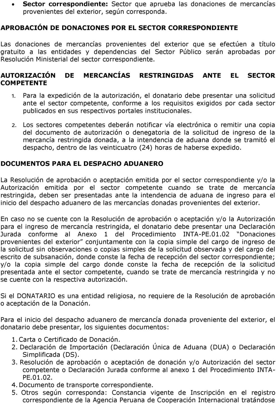 aprobadas por Resolución Ministerial del sector correspondiente. AUTORIZACIÓN DE MERCANCÍAS RESTRINGIDAS ANTE EL SECTOR COMPETENTE 1.
