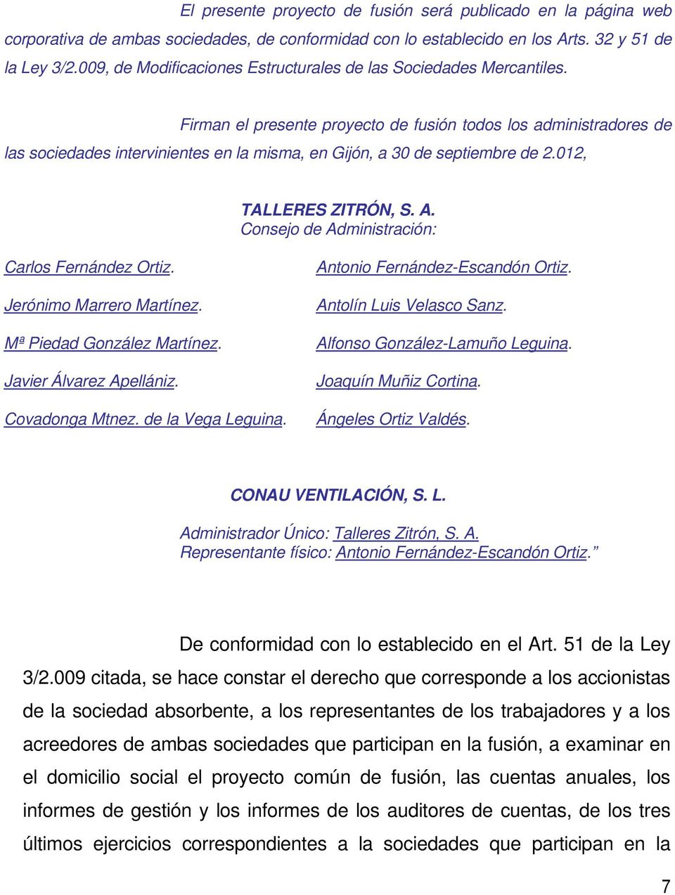 Firman el presente proyecto de fusión todos los administradores de las sociedades intervinientes en la misma, en Gijón, a 30 de septiembre de 2.012, TALLERES ZITRÓN, S. A.
