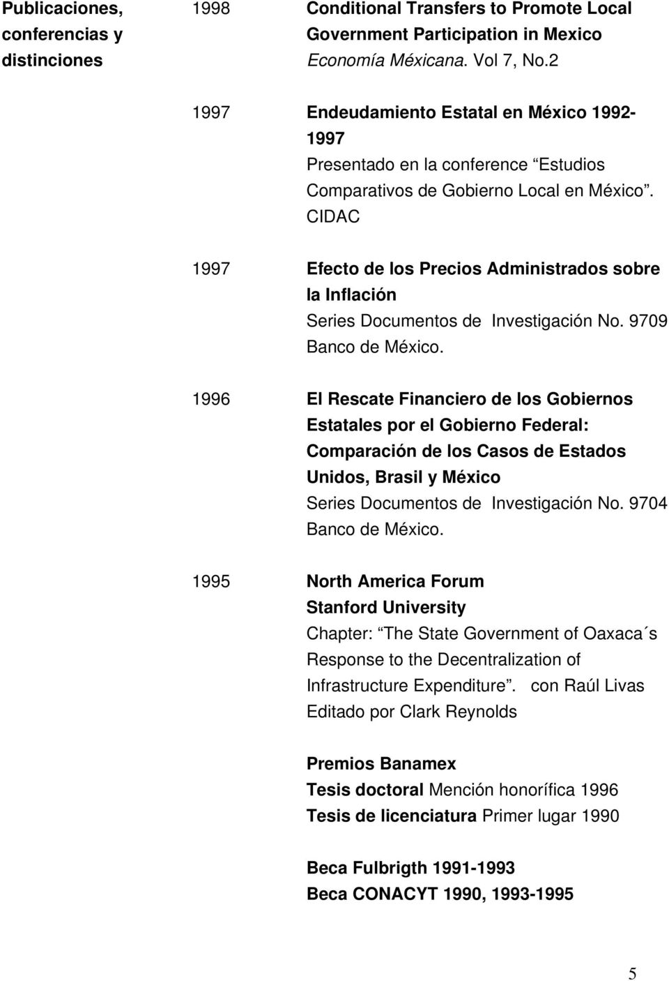 CIDAC Efecto de los Precios Administrados sobre la Inflación Series Documentos de Investigación No. 9709 Banco de México.