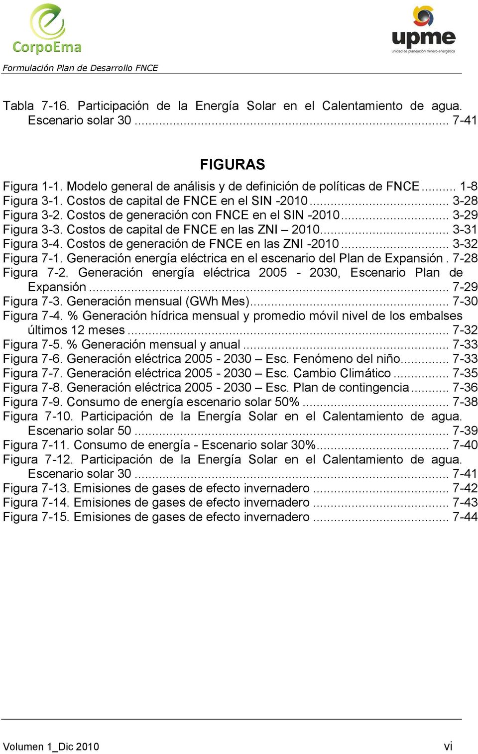 .. 3-31 Figura 3-4. Costos de generación de FNCE en las ZNI -2010... 3-32 Figura 7-1. Generación energía eléctrica en el escenario del Plan de Expansión. 7-28 Figura 7-2.
