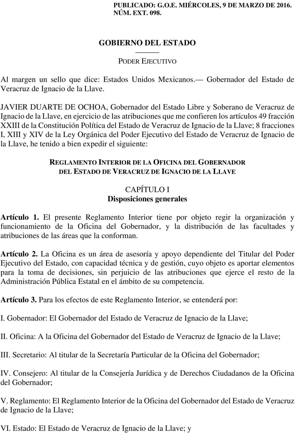 JAVIER DUARTE DE OCHOA, Gobernador del Estado Libre y Soberano de Veracruz de Ignacio de la Llave, en ejercicio de las atribuciones que me confieren los artículos 49 fracción XXIII de la Constitución