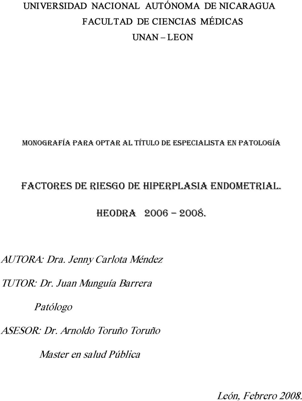 hiperplasia endometrial. heodra 2006 2008. AUTORA: Dra. Jenny Carlota Méndez TUTOR: Dr.