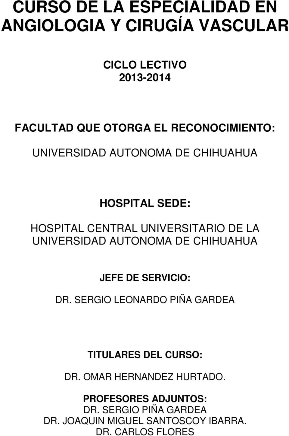 UNIVERSIDAD AUTONOMA DE CHIHUAHUA JEFE DE SERVICIO: DR. SERGIO LEONARDO PIÑA GARDEA TITULARES DEL CURSO: DR.