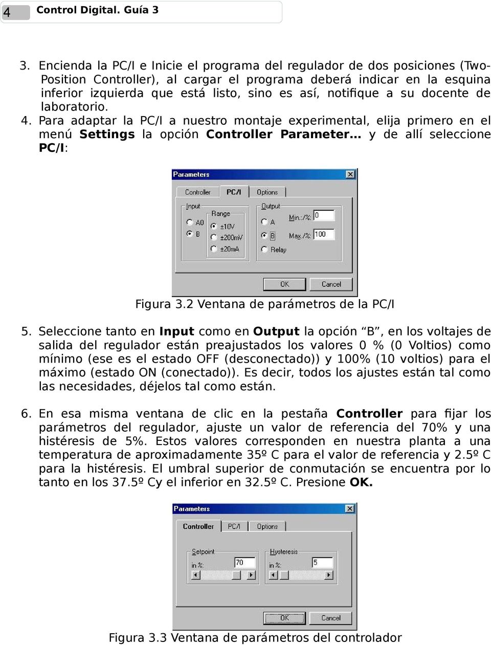 notifique a su docente de laboratorio. 4. Para adaptar la PC/I a nuestro montaje experimental, elija primero en el menú Settings la opción Controller Parameter y de allí seleccione PC/I: Figura 3.