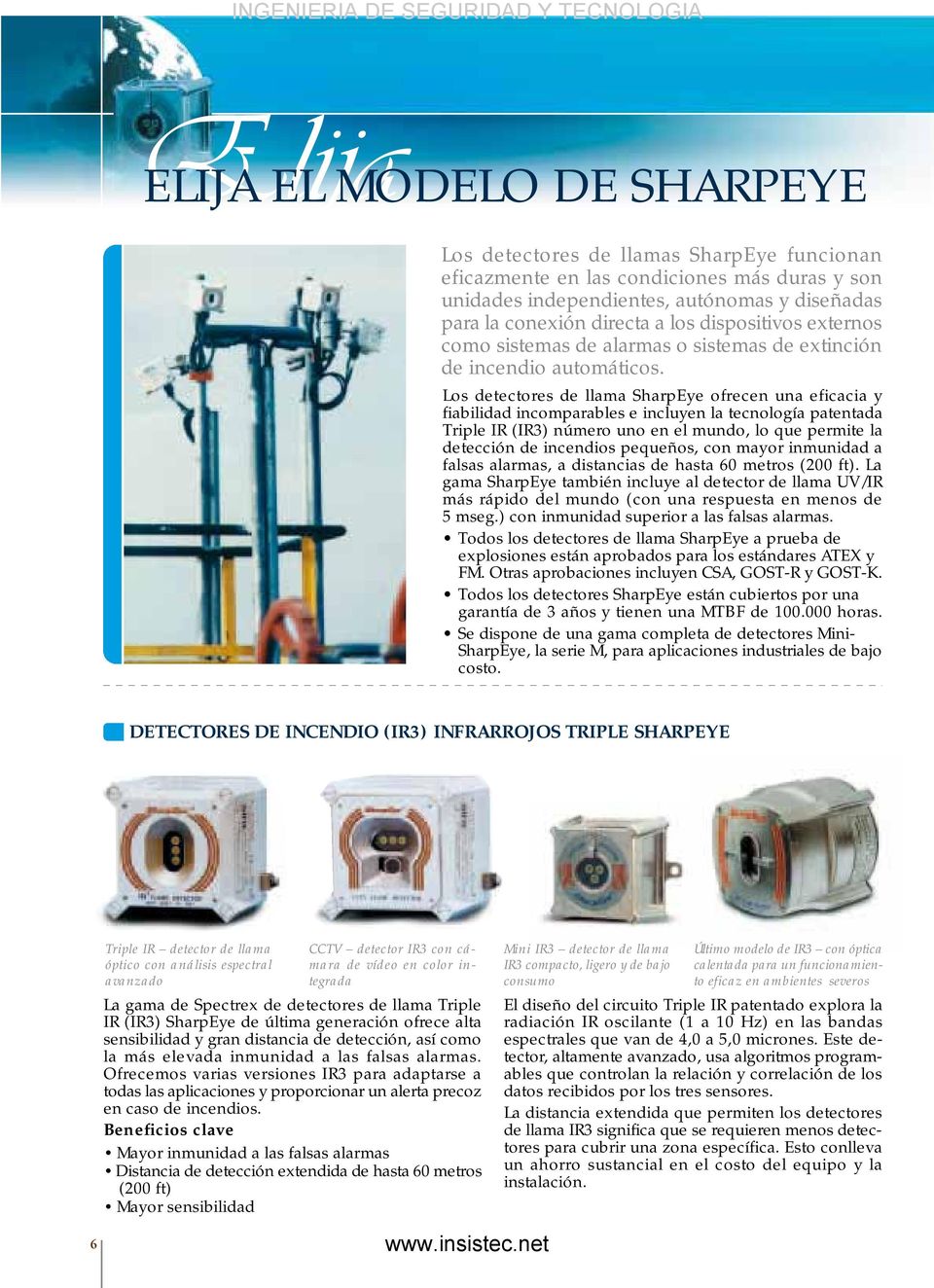 Los detectores de llama SharpEye ofrecen una eficacia y fiabilidad incomparables e incluyen la tecnología patentada Triple IR (IR3) número uno en el mundo, lo que permite la detección de incendios