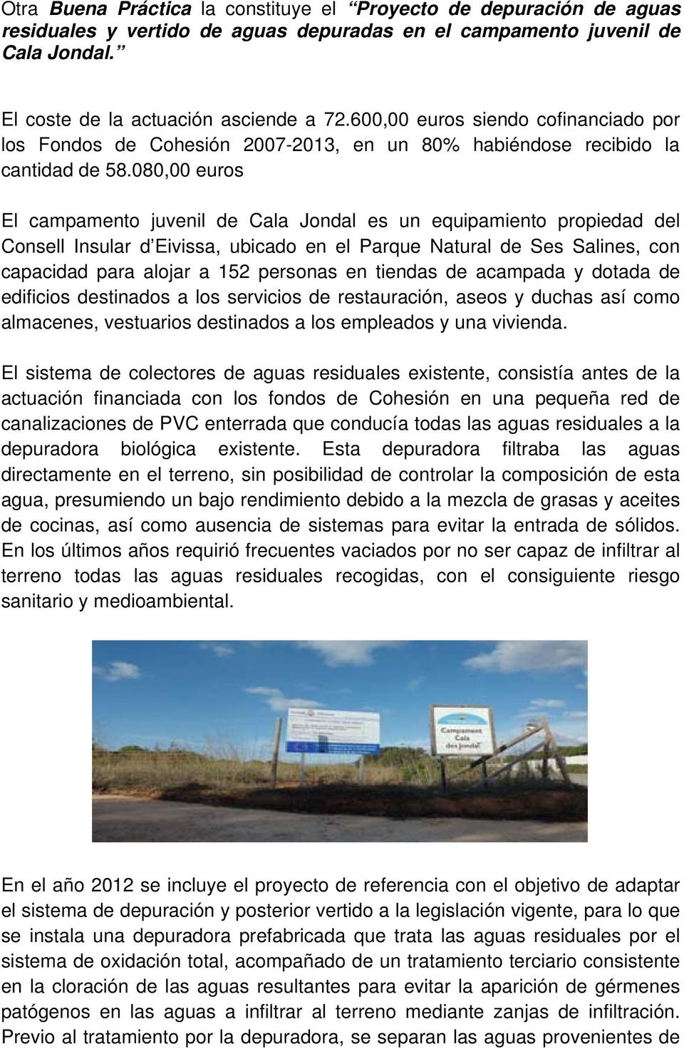 080,00 euros El campamento juvenil de Cala Jondal es un equipamiento propiedad del Consell Insular d Eivissa, ubicado en el Parque Natural de Ses Salines, con capacidad para alojar a 152 personas en