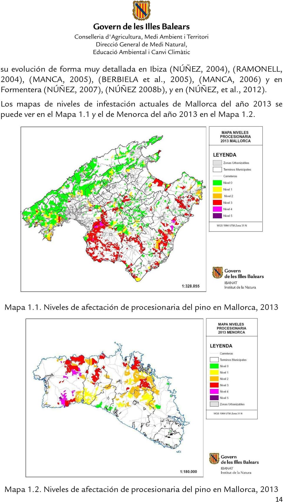Los mapas de niveles de infestación actuales de Mallorca del año 2013 se puede ver en el Mapa 1.