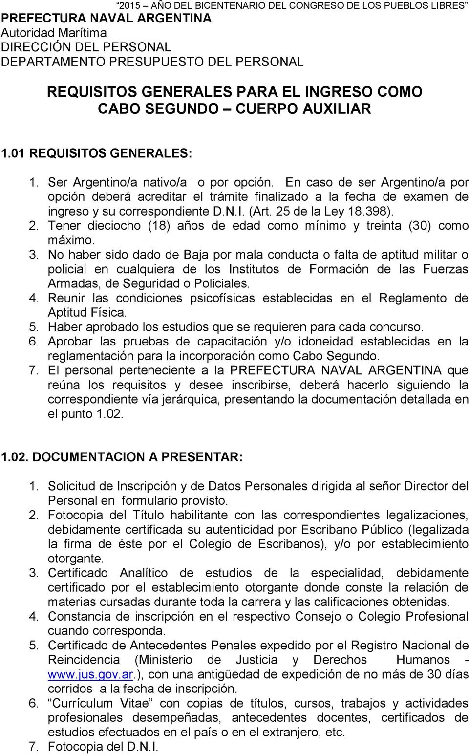 En caso de ser Argentino/a por opción deberá acreditar el trámite finalizado a la fecha de examen de ingreso y su correspondiente D.N.I. (Art. 25