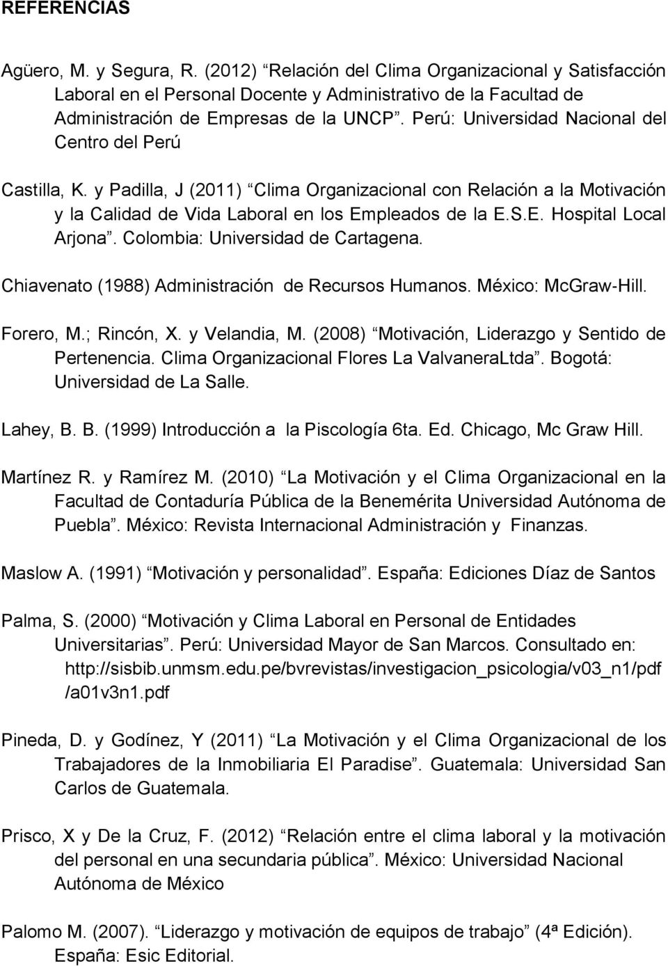 Colombia: Universidad de Cartagena. Chiavenato (1988) Administración de Recursos Humanos. México: McGraw Hill. Forero, M.; Rincón, X. y Velandia, M.
