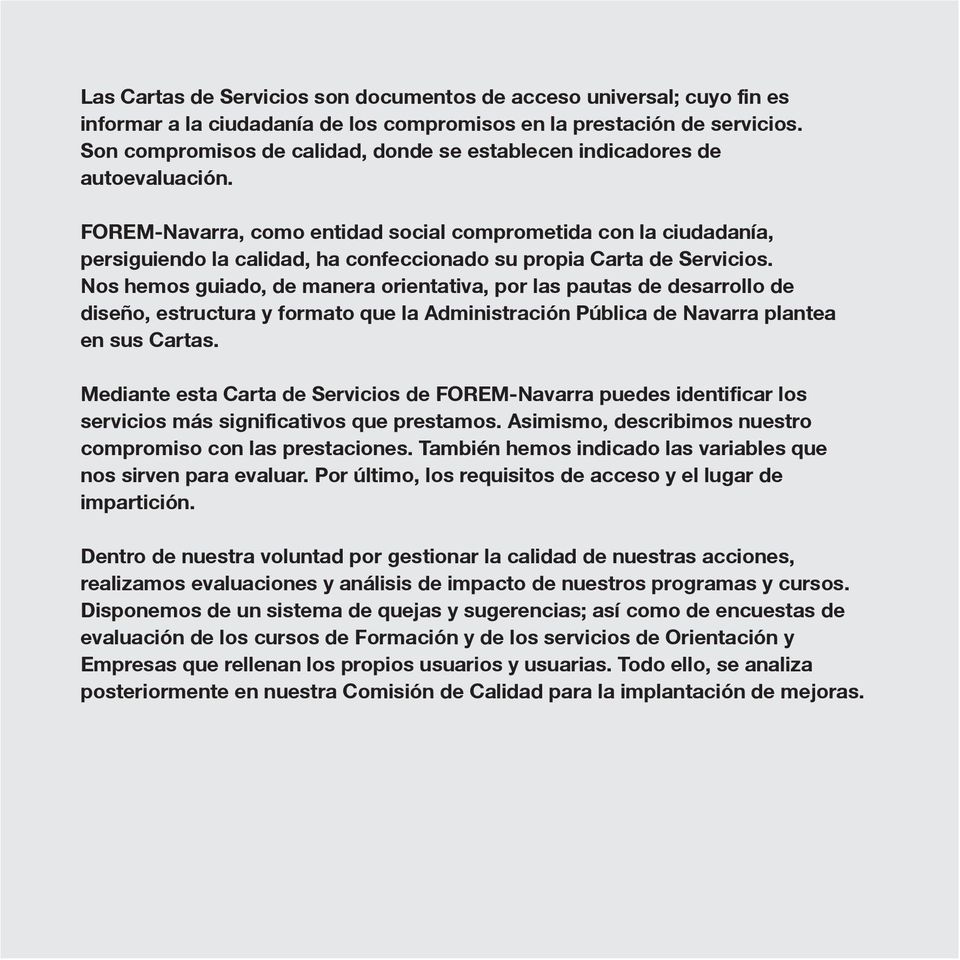FOREM-Navarra, como entidad social comprometida con la ciudadanía, persiguiendo la calidad, ha confeccionado su propia Carta de Servicios.