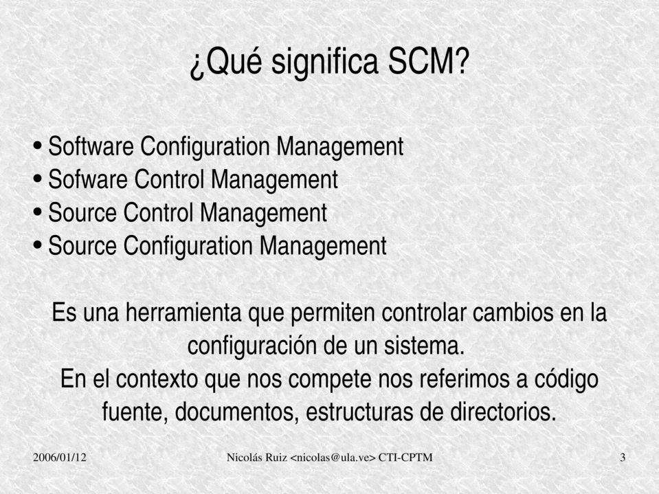 Configuration Management Es una herramienta que permiten controlar cambios en la