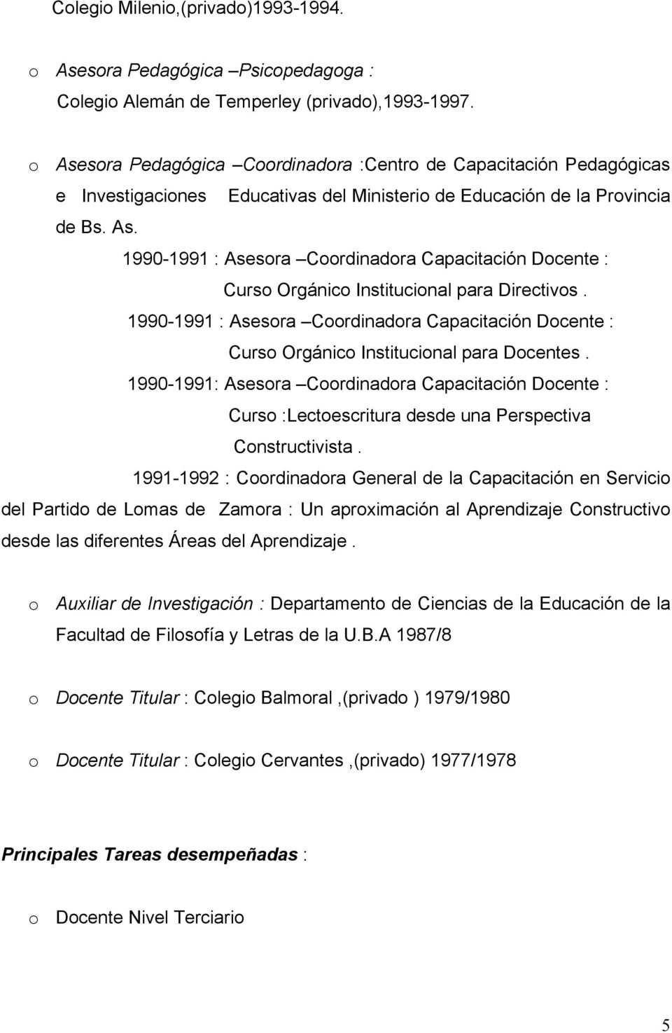 1990-1991 : Asesora Coordinadora Capacitación Docente : Curso Orgánico Institucional para Docentes.