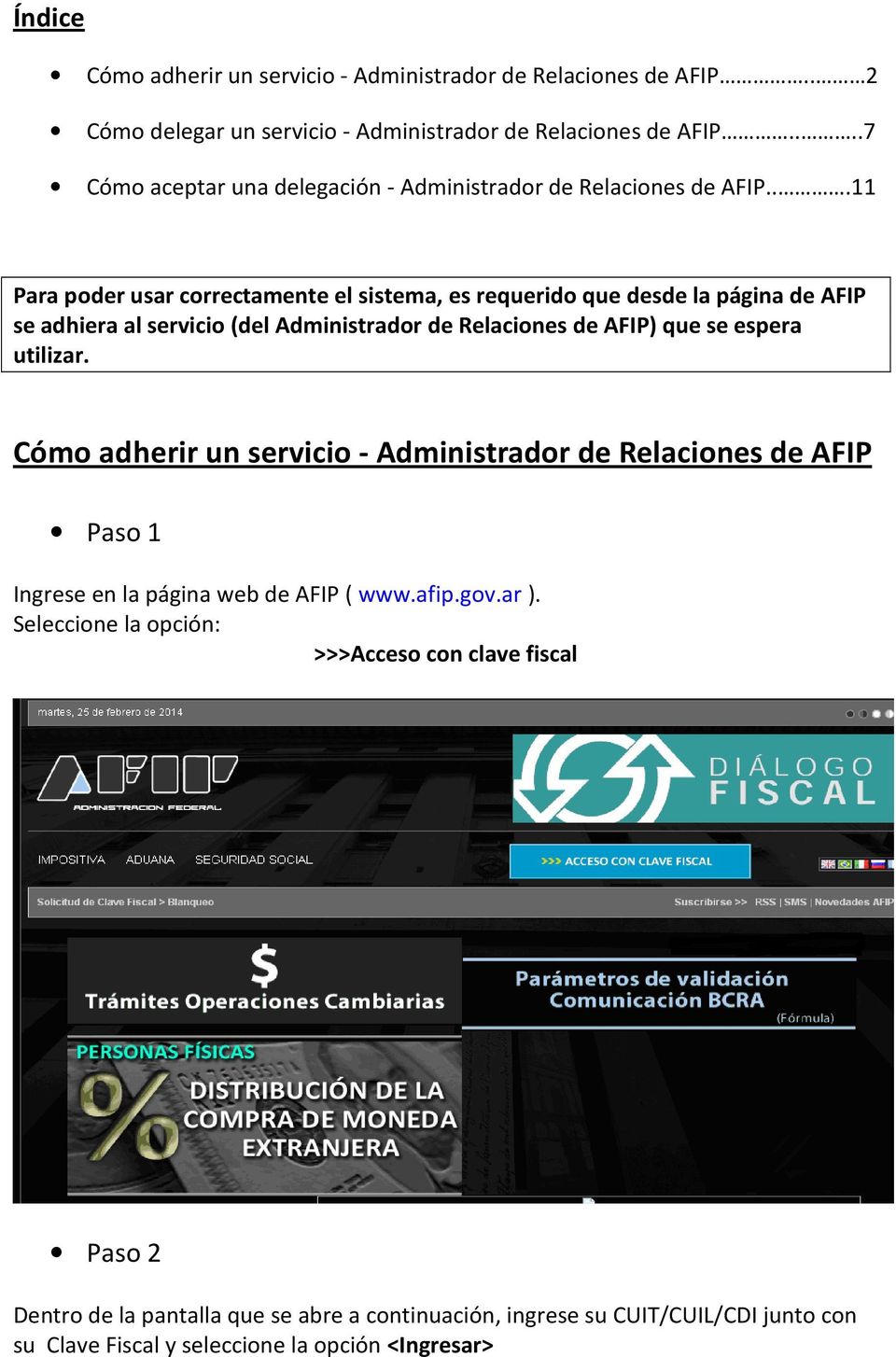 ..11 Para poder usar correctamente el sistema, es requerido que desde la página de AFIP se adhiera al servicio (del Administrador de Relaciones de AFIP) que se espera utilizar.
