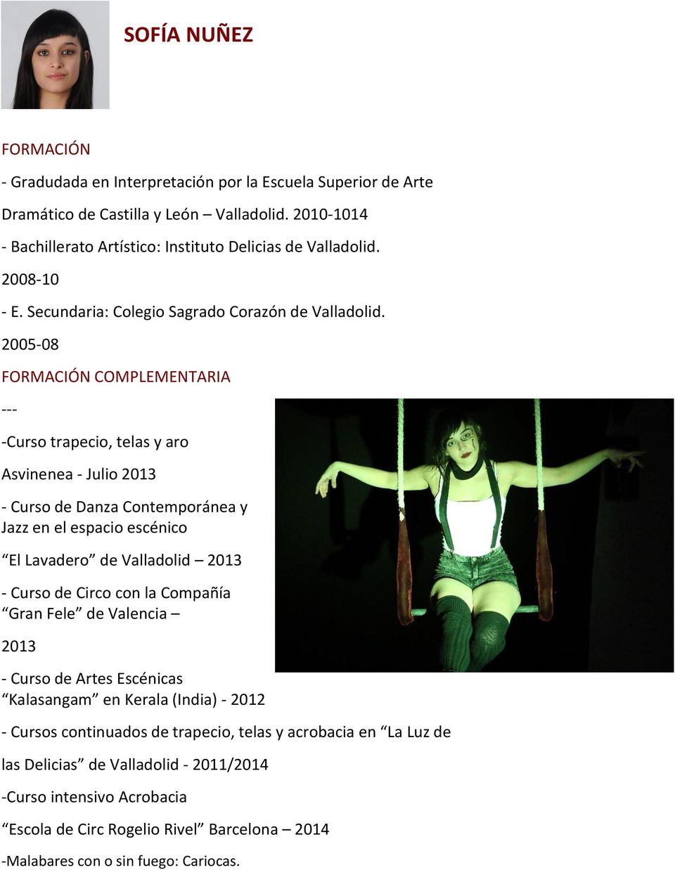 2005-08 FORMACIÓN COMPLEMENTARIA --- -Curso trapecio, telas y aro Asvinenea - Julio 2013 - Curso de Danza Contemporánea y Jazz en el espacio escénico El Lavadero de Valladolid 2013 - Curso de