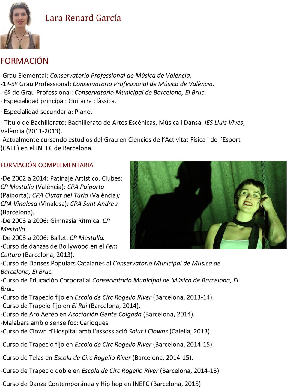 - Título de Bachillerato: Bachillerato de Artes Escénicas, Música i Dansa. IES Lluís Vives, València (2011-2013).