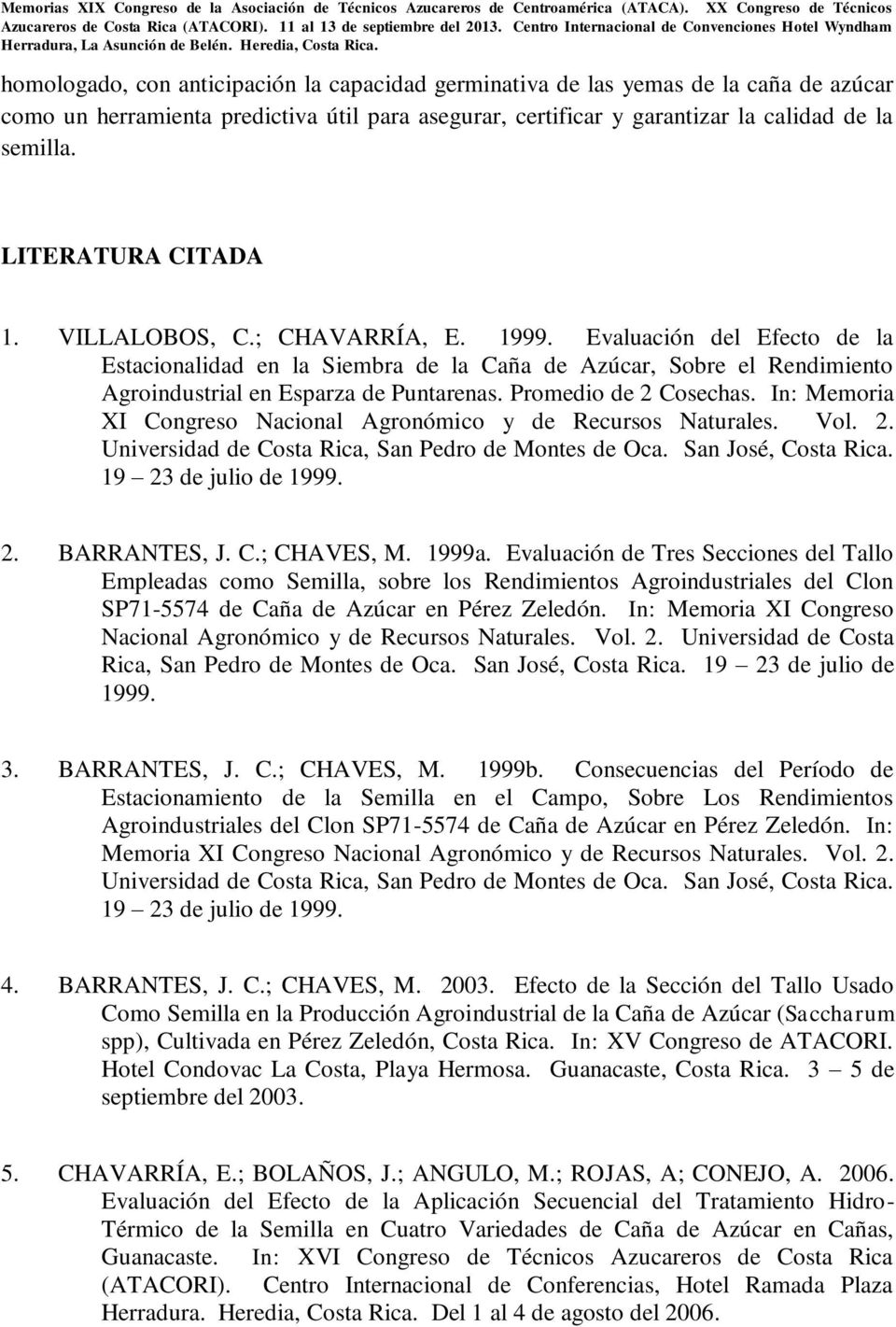 certificar y garantizar la calidad de la semilla. LITERATURA CITADA 1. VILLALOBOS, C.; CHAVARRÍA, E. 1999.