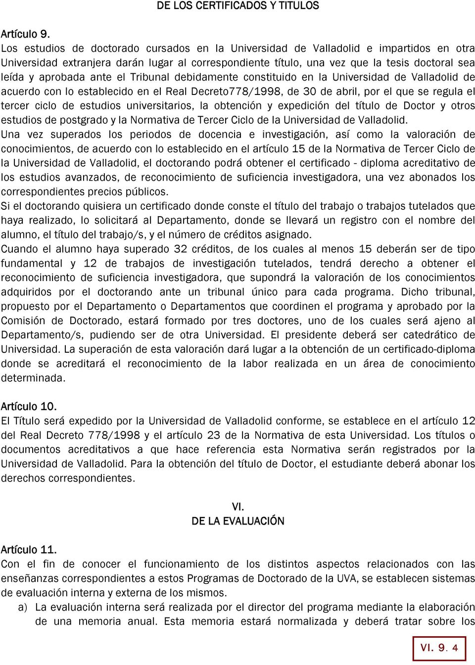 aprobada ante el Tribunal debidamente constituido en la Universidad de Valladolid de acuerdo con lo establecido en el Real Decreto778/1998, de 30 de abril, por el que se regula el tercer ciclo de