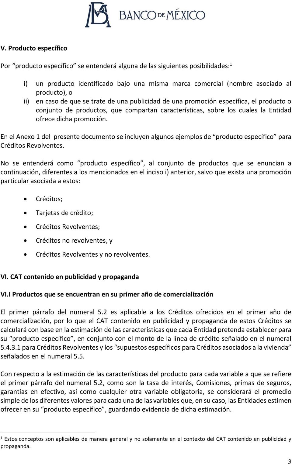 En el Anexo 1 del presente documento se incluyen algunos ejemplos de producto específico para Créditos Revolventes.