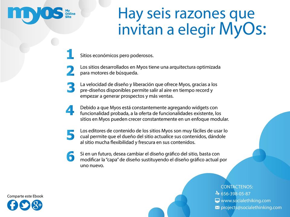 Debido a que Myos está constantemente agregando widgets con funcionalidad probada, a la oferta de funcionalidades existente, los sitios en Myos pueden crecer constantemente en un enfoque modular.