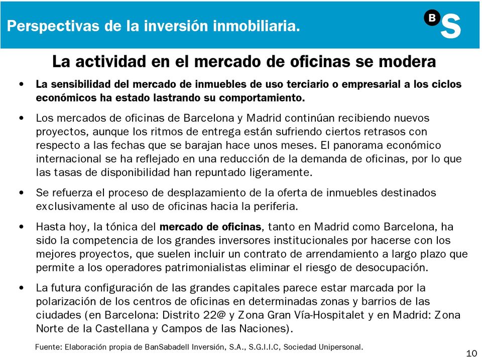 Los mercados de oficinas de Barcelona y Madrid continúan recibiendo nuevos proyectos, aunque los ritmos de entrega están sufriendo ciertos retrasos con respecto a las fechas que se barajan hace unos