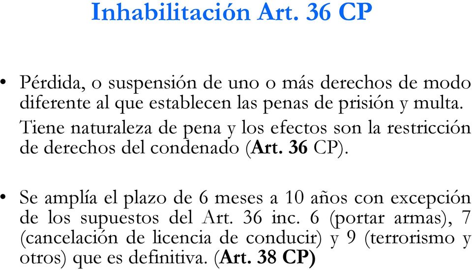 multa. Tiene naturaleza de pena y los efectos son la restricción de derechos del condenado (Art. 36 CP).