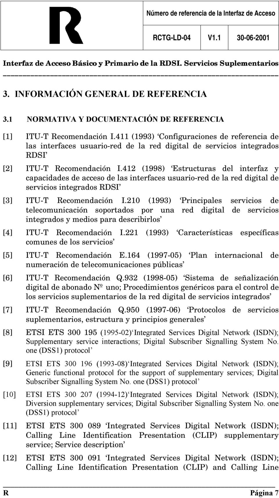 412 (1998) Estructuras del interfaz y capacidades de acceso de las interfaces usuario-red de la red digital de servicios integrados RDSI [3] ITU-T Recomendación I.