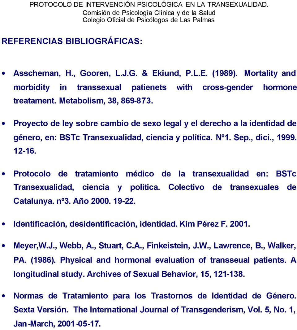 Protocolo de tratamiento médico de la transexualidad en: BSTc Transexualidad, ciencia y política. Colectivo de transexuales de Catalunya. nº3. Año 2000. 19-22.