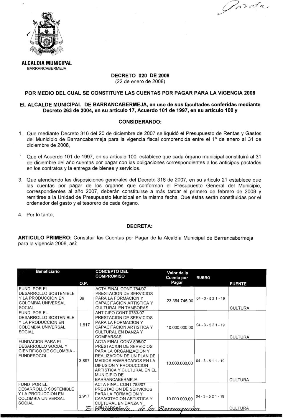 Que mediante Decreto 316 del 20 de diciembre de 2007 se liquid6 el Presupuesto de Rentas y Gastos del Municipio de Barrancabermeja para la vigencia fiscal comprendida entre el lo de enero al 31 de